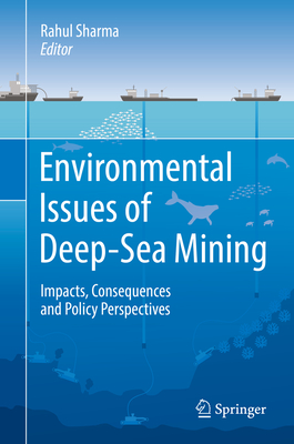 Environmental Issues of Deep-Sea Mining: Impacts, Consequences and Policy Perspectives By Rahul Sharma (Editor) Cover Image