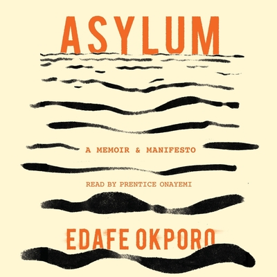 Asylum: A Memoir & Manifesto By Edafe Okporo, Prentice Onayemi (Read by) Cover Image
