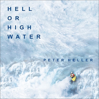 Hell or High Water: Surviving Tibet's Tsangpo River By Peter Heller, Julie Ann Walker, MacKenzie Cartwright (Read by) Cover Image