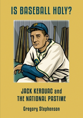 IS BASEBALL HOLY? Jack Kerouac and the National Pastime Cover Image
