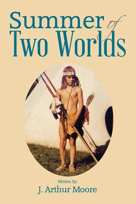 Summer of Two Worlds By J. Arthur Moore Cover Image