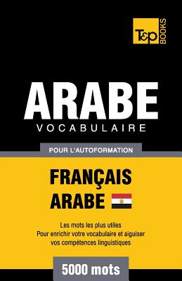 Vocabulaire Français-Arabe égyptien pour l'autoformation - 5000 mots (French Collection #42) By Andrey Taranov Cover Image