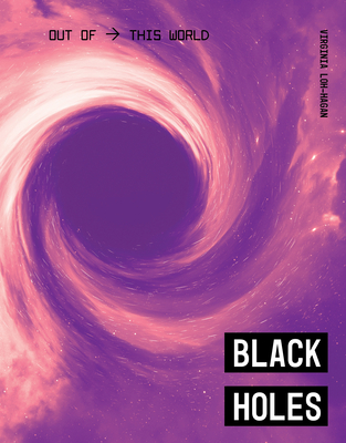 Black Holes (Out of This World) By Virginia Loh-Hagan Cover Image