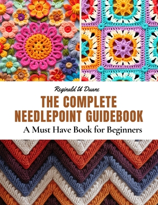 The Complete Needlepoint Guidebook: A Must Have Book for Beginners  (Paperback)