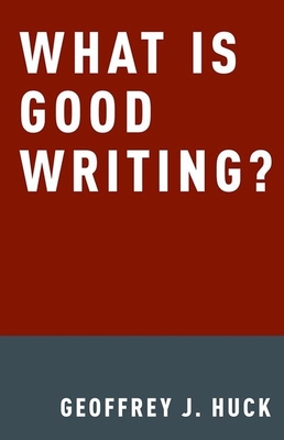 What Is Good Writing? By Geoffrey Huck Cover Image