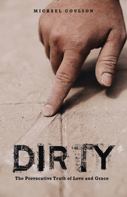 Dirty: The Provocative Truth of Love and Grace Cover Image