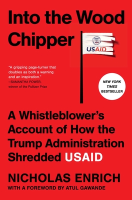 Into the Wood Chipper: A Whistleblower's Account of How the Trump Administration Shredded USAID