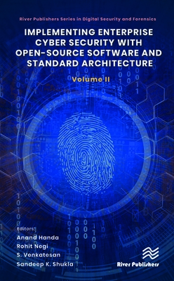 Implementing Enterprise Cyber Security with Open-Source Software and Standard Architecture: Volume II (River Publishers Digital Security and Forensics)