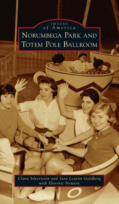 Norumbega Park and Totem Pole Ballroom (Images of America) By Clara Silverstein, Sara Leavitt Goldberg, Historic Newton (With) Cover Image