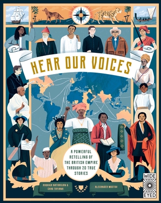Hear Our Voices: A Powerful Retelling of the British Empire through 20 True Stories By Radhika Natarajan, Chao Tayiana, Alexander Mostov (Illustrator) Cover Image