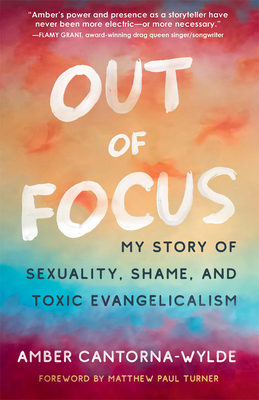 Out of Focus: My Story of Sexuality, Shame, and Toxic Evangelicalism