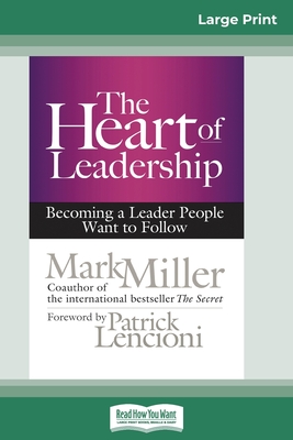 The Heart of Leadership: Becoming a Leader People Want to Follow (16pt Large Print Edition) Cover Image