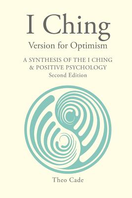 I Ching Version for Optimism: A Synthesis of the I Ching & Positive Psychology