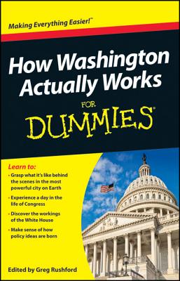 How Washington Actually Works for Dummies By Greg Rushford (Editor) Cover Image