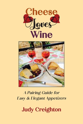 Cheese Loves Wine: A Pairing Guide for Easy & Elegant Appetizers Cover Image
