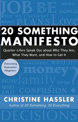 20 Something Manifesto: Quarter-Lifers Speak Out about Who They Are, What They Want, and How to Get It By Christine Hassler Cover Image