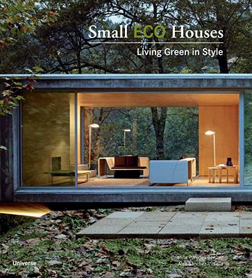 Small Eco Houses: Living Green in Style By Cristina Paredes Benitez, Alex Sanchez Vidiella Cover Image