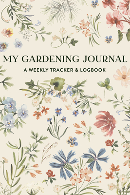 My Gardening Journal: A Weekly Tracker and Logbook for Planning Your Garden By Sarah Simon, Colin Simon, Paige Tate & Co. (Producer) Cover Image
