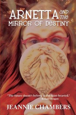 Arnetta and The Mirror of Destiny: The Future Doesn't Belong To The Faint Hearted