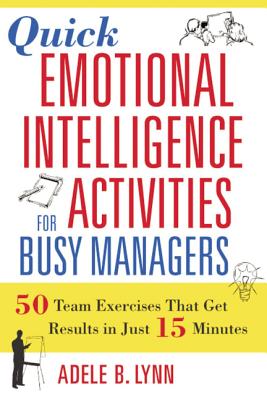 Quick Emotional Intelligence Activities for Busy Managers: 50 Team Exercises That Get Results in Just 15 Minutes By Adele Lynn Cover Image