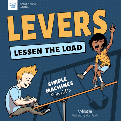 Levers Lessen the Load: Simple Machines for Kids (Picture Book Science) Cover Image