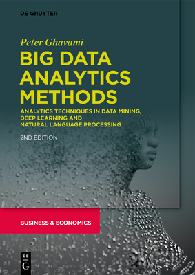 Big Data Analytics Methods: Analytics Techniques in Data Mining, Deep Learning and Natural Language Processing By Peter Ghavami Cover Image