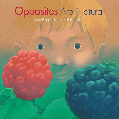 Opposites Are Natural By Kate Riggs, Maria Cristina Pritelli (Illustrator) Cover Image
