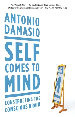 Self Comes to Mind: Constructing the Conscious Brain By Antonio Damasio Cover Image