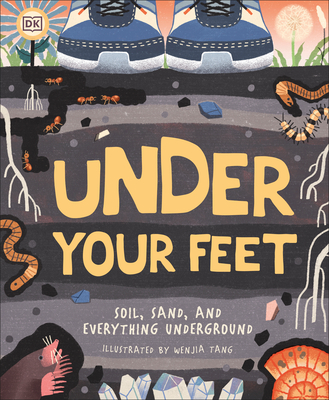 Under Your Feet... Soil, Sand and Everything Underground (Underground and All Around) By Wenjia Tang (Illustrator) Cover Image