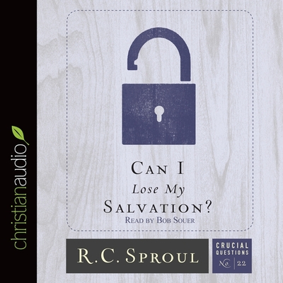 Can I Lose My Salvation? (Crucial Questions #22) By R. C. Sproul, Bob Souer (Read by) Cover Image