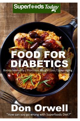 Food For Diabetics: 170+ Recipes of Quick & Easy Cooking, Diabetics Diet, Diabetics Cookbook, Gluten Free Cooking, Wheat Free, Diabetic Li (Diabetics Diet - Diabetics Cookbook -Gluten Free Cooking-Diabetics Weight Loss-Diabetic Living #32)
