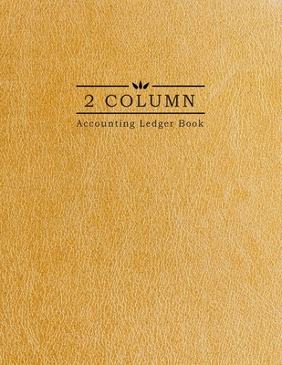 2 Column Accounting Ledger Book: Gold Leather Background - Columnar Notebook - Bookkeeping Notebook - Accounting Ledger - Budgeting and Money Manageme Cover Image