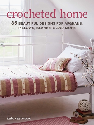 Crocheted Home: 35 beautiful designs for afghans, pillows, blankets and more Cover Image