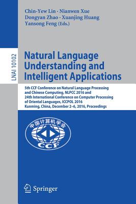Natural Language Understanding and Intelligent Applications: 5th Ccf Conference on Natural Language Processing and Chinese Computing, Nlpcc 2016, and (Lecture Notes in Computer Science #1010) Cover Image