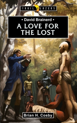 David Brainerd: A Love for the Lost (Trail Blazers) By Brian H. Cosby Cover Image