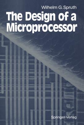 The Design of a Microprocessor By Wilhelm G. Spruth Cover Image