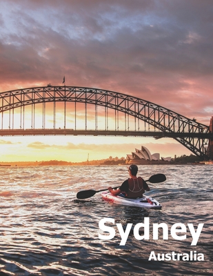 Sydney Australia: Coffee Table Photography Travel Picture Book Album Of An Australian Country And City In Oceania Large Size Photos Cove Cover Image