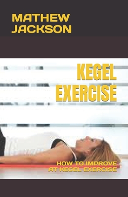 Kegel Exercise: How to Improve at Kegel Exercise Cover Image