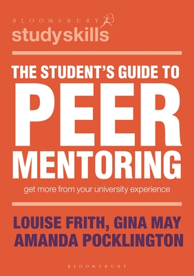 The Student's Guide to Peer Mentoring: Get More From Your University Experience (Bloomsbury Study Skills #62)