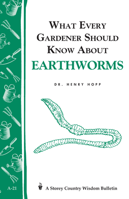 What Every Gardener Should Know About Earthworms: Storey's Country Wisdom Bulletin A-21 (Storey Country Wisdom Bulletin)