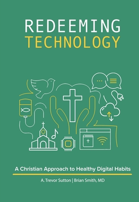 Redeeming Technology: A Christian Approach to Healthy Digital Habits: Using Technology with Purpose Cover Image