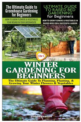 The Ultimate Guide to Greenhouse Gardening for Beginners & The Ultimate Guide to Raised Bed Gardening for Beginners & Winter Gardening for Beginners Cover Image