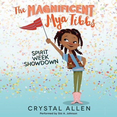 The Magnificent Mya Tibbs: Spirit Week Showdown By Crystal Allen, Sisi A. Johnson (Read by), Sisi Aisha Johnson (Read by) Cover Image