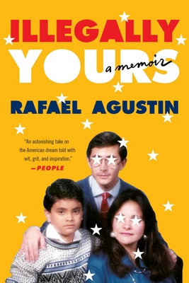 Illegally Yours: A Memoir By Rafael Agustin Cover Image