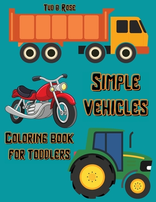 Download Simple Vehicles Coloring Book For Toddlers Amazing Coloring Book For Kids Ages 1 4 A Collection Of Large Print Illustrations For Toddlers Trucks Tra Large Print Paperback The Concord Bookshop Established 1940