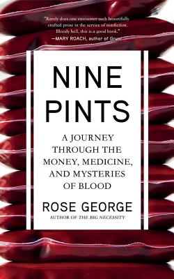 Nine Pints: A Journey Through the Money, Medicine, and Mysteries of Blood By Rose George, Karen Cass (Read by) Cover Image