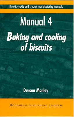 Biscuit, Cookie and Cracker Manufacturing Manuals: Manual 4: Baking and Cooling of Biscuits By D. Manley Cover Image