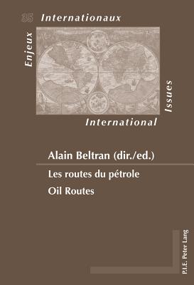 Les Routes Du Pétrole / Oil Routes (Enjeux Internationaux / International Issues #35) By Alain Beltran (Editor) Cover Image