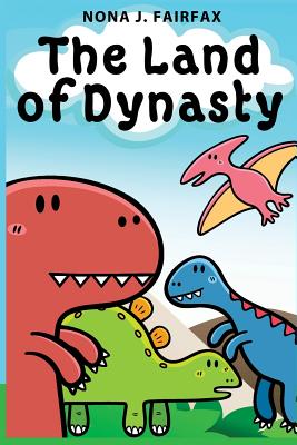 The Land of Dynasty: Daytime Naps and Bedtime Stories - Bedtime reading: children's read along books, bedtime reading, bedtime stories for By Nona J. Fairfax Cover Image