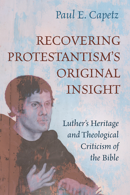 Recovering Protestantism's Original Insight By Paul E. Capetz Cover Image